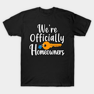 We're Officially Homeowners a  Real Estate Saying T-Shirt